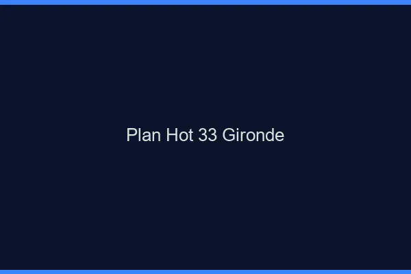 Plan hot 33 gironde