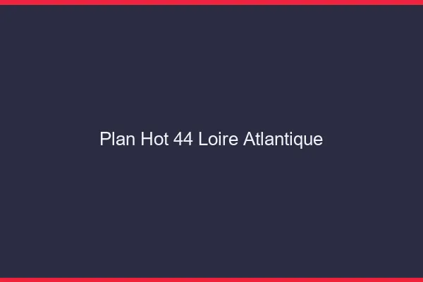 Plan hot 44 loire-atlantique