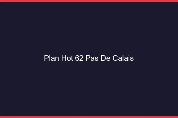 Plan hot 62 pas-de-calais