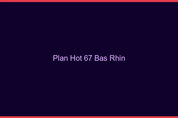 Plan hot 67 bas-rhin