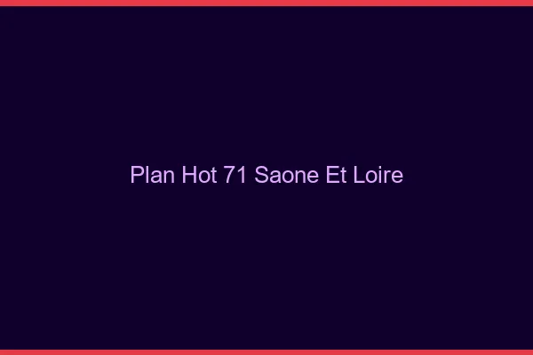 Plan hot 71 saône-et-loire