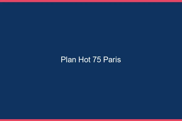 Plan hot 75 Paris