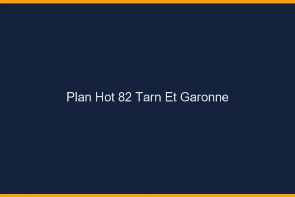 Plan hot 82 tarn-et-garonne