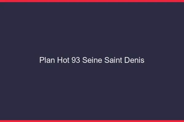 Plan hot 93 seine-saint-denis