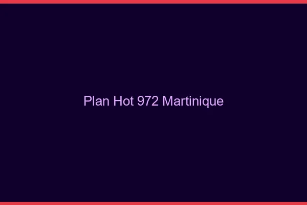 Plan hot 972 Martinique