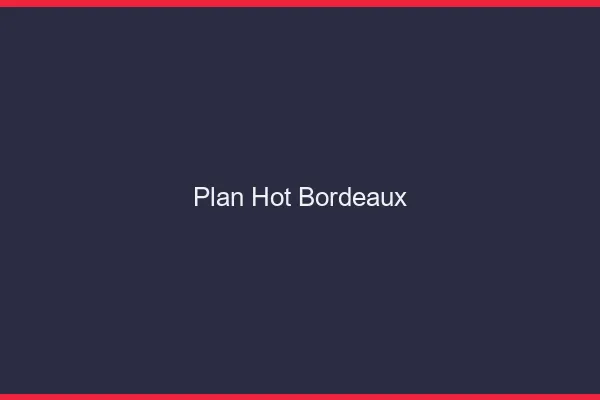 Plan hot Bordeaux