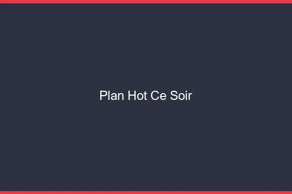 Plan hot ce soir