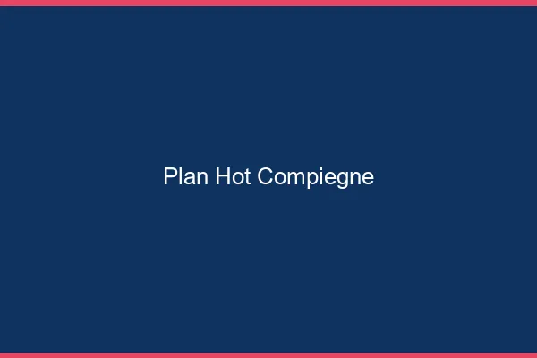 Plan hot Compiègne