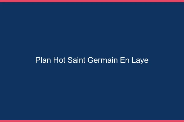 Plan hot Saint-Germain-en-Laye