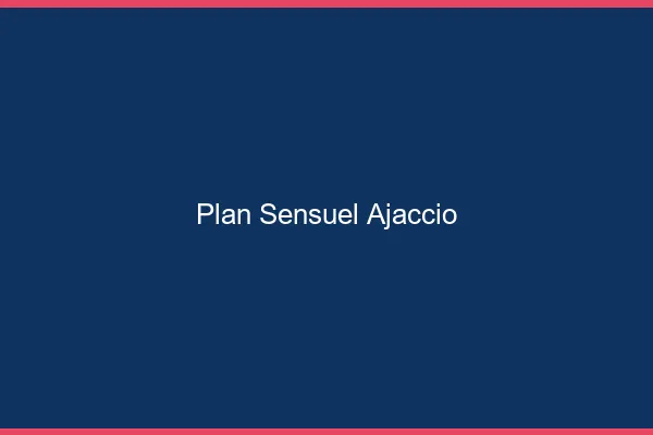 Plan sensuel Ajaccio