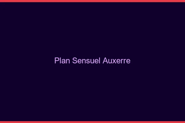Plan sensuel Auxerre
