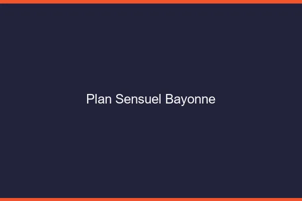 Plan sensuel Bayonne