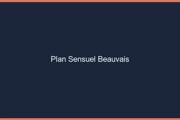 Plan sensuel Beauvais