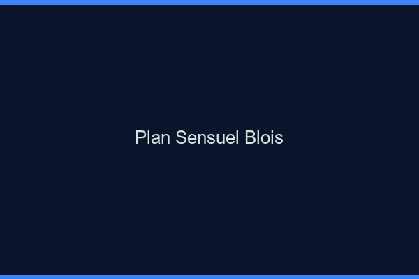 Plan sensuel Blois