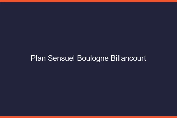 Plan sensuel Boulogne-Billancourt