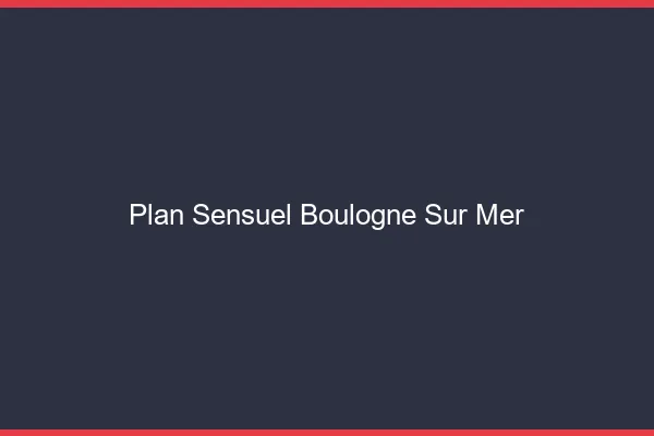 Plan sensuel Boulogne-sur-Mer