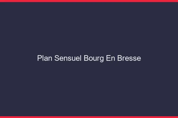Plan sensuel Bourg-en-Bresse