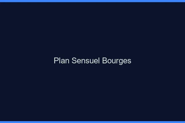 Plan sensuel Bourges