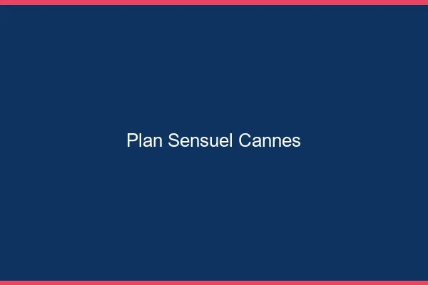 Plan sensuel Cannes