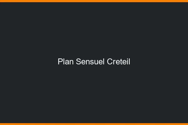 Plan sensuel Créteil