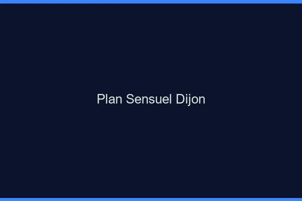 Plan sensuel Dijon