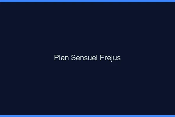 Plan sensuel Fréjus