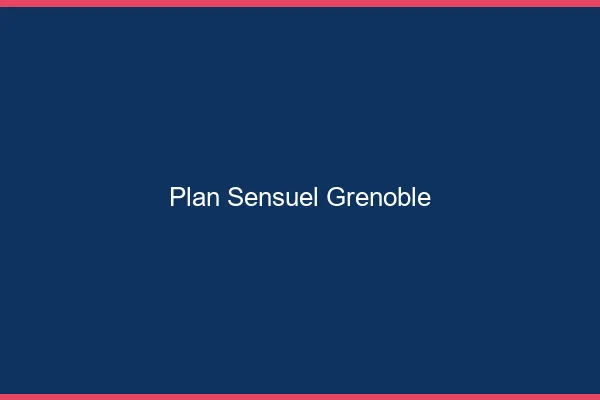 Plan sensuel Grenoble