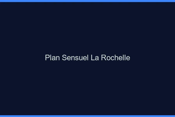Plan sensuel la rochelle