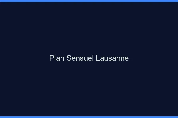Plan sensuel Lausanne