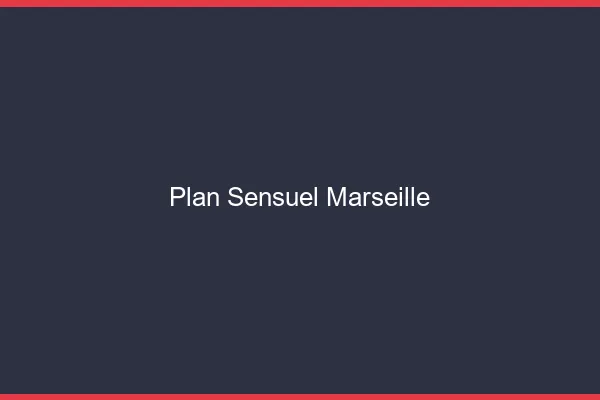 Plan sensuel Marseille