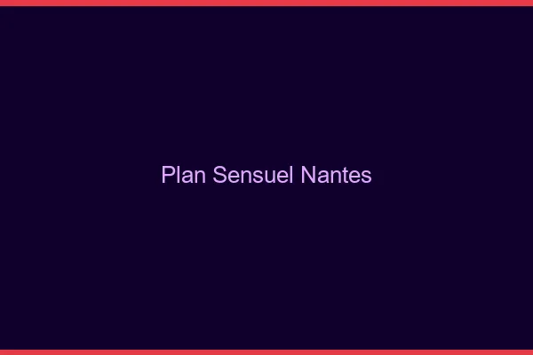 Plan sensuel Nantes