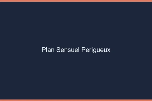 Plan sensuel Périgueux