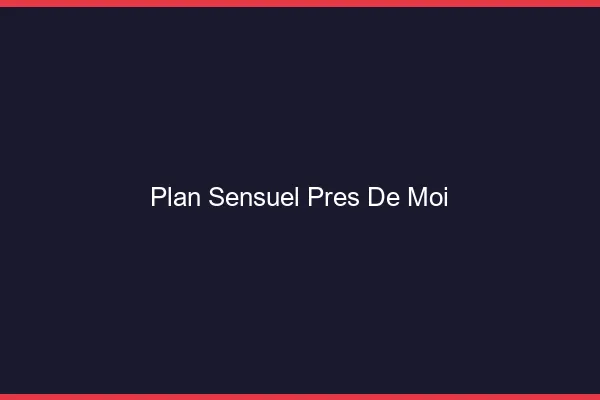 Plan sensuel près de moi
