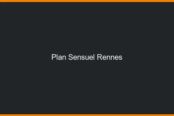Plan sensuel Rennes