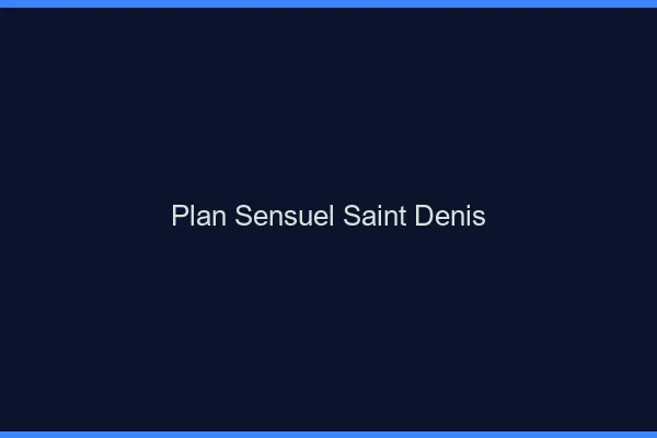 Plan sensuel Saint-Denis