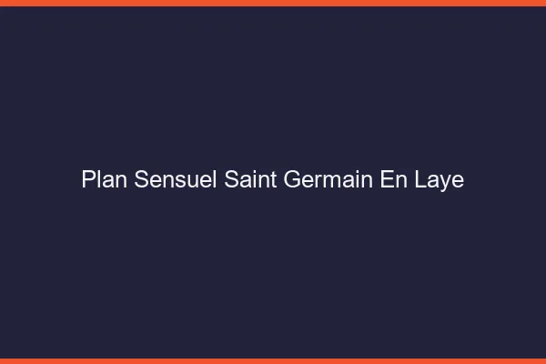 Plan sensuel Saint-Germain-en-Laye