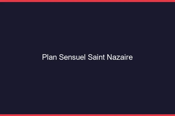 Plan sensuel Saint-Nazaire