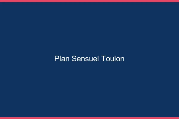 Plan sensuel Toulon