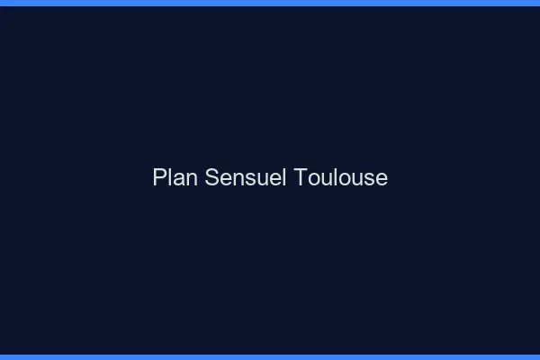 Plan sensuel Toulouse