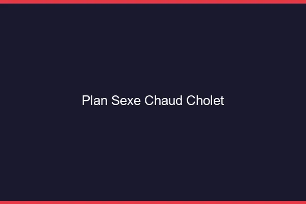 Plan sexe chaud Cholet