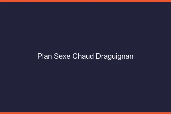 Plan sexe chaud Draguignan