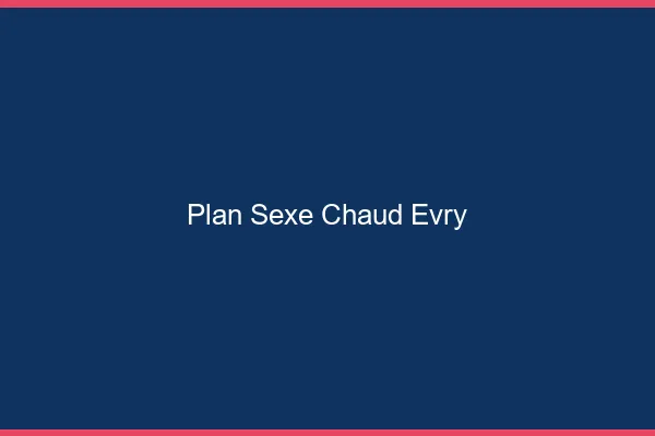 Plan sexe chaud Évry