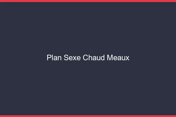 Plan sexe chaud Meaux