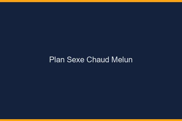 Plan sexe chaud Melun