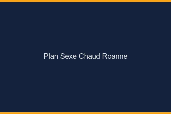 Plan sexe chaud Roanne