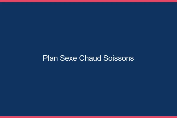 Plan sexe chaud Soissons