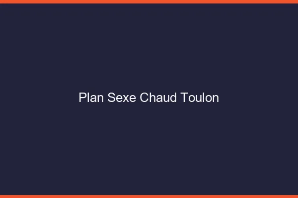 Plan sexe chaud Toulon