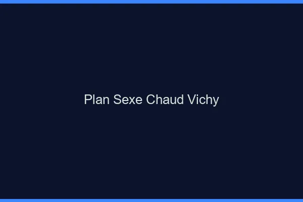 Plan sexe chaud Vichy
