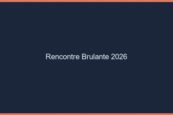 Rencontre brûlante 2026