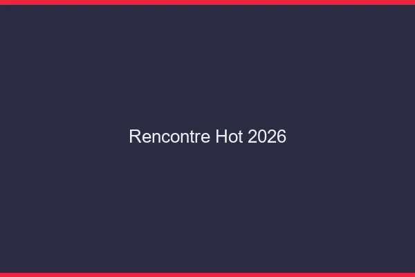 Rencontre hot 2026